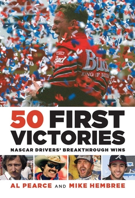 50 First Victories: NASCAR Drivers' Breakthrough Wins - Hembree, Mike, and Pearce, Al