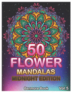 50 Flower Mandalas Midnight Edition: Big Mandala Coloring Book for Adults 50 Images Stress Management Coloring Book For Relaxation, Meditation, Happiness and Relief & Art Color Therapy (Volume 5)