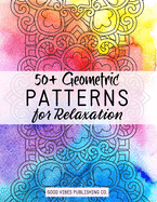 50+ Geometric Patterns for Relaxation: An Art Therapy Coloring Book
