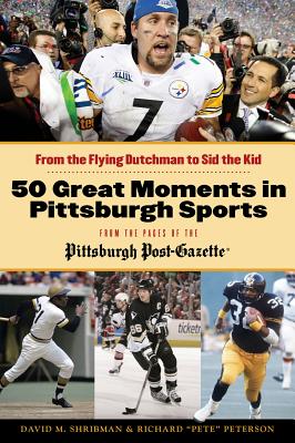 50 Great Moments in Pittsburgh Sports - Shribman, David M