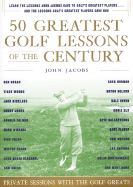 50 Greatest Golf Lessons of the Century: Private Sessions with the Golf Greats