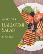 50 Halloumi Salad Recipes: I Love Halloumi Salad Cookbook!