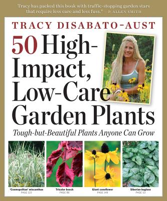 50 High-Impact, Low-Care Garden Plants - DiSabato-Aust, Tracy