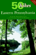50 Hikes in Eastern Pennsylvania: From the Mason-Dixon Line to the Poconos and North Mountain - Thwaites, Tom