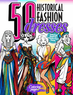 50 Historical Fashion Dresses Coloring Book for Adults and Teens: Legendary Vintage and Modern Outfits and Designs to Color. Ideal gift for Fashion Lovers, Girls, Ladies, Women, Young Artists, Students, Fashion Designers and Every Fashionista
