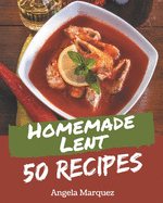 50 Homemade Lent Recipes: Lent Cookbook - Where Passion for Cooking Begins