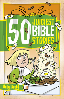 50 Juiciest Bible Stories - Robb, Andy