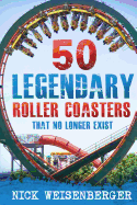 50 Legendary Roller Coasters That No Longer Exist