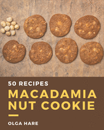50 Macadamia Nut Cookie Recipes: A Macadamia Nut Cookie Cookbook You Will Need