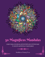 50 Magn?ficos Mandalas: Libro para colorear antiestr?s que potenciar tu mente art?stica y equilibrio