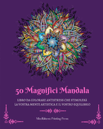 50 Magnifici Mandala: Libro da colorare antistress che stimoler? la vostra mente artistica