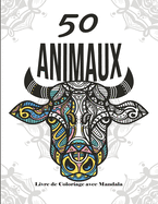 50 Mandalas Animaux - Livre de Coloriage: Livre de Coloriage avec Mandala - Livre de coloriage pour adultes et adolescents - Mandalas - Anti-stress, d?tente, relaxation - Grand format