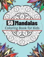 50 Mandalas Coloring Book for Kids: Most Beautiful and Big Mandalas for Relaxation, The Ultimate Collection of Mandala Coloring Pages for Kids Ages 4 and Up Fun and relaxing with Mandalas for Boys, Girls and Beginners
