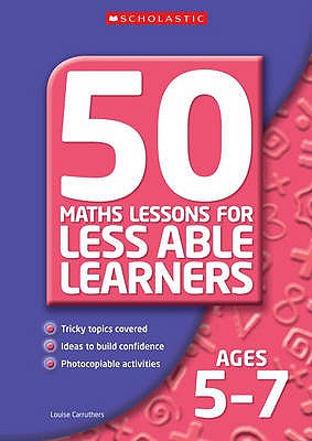 50 Maths Lessons for Less Able Learners Ages 5-7 - Carruthers, Louise