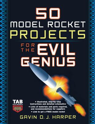 50 Model Rocket Projects for the Evil Genius - Harper, Gavin D J