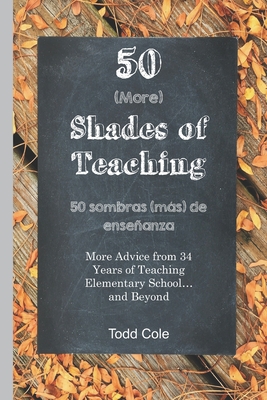 50 (More) Shades of Teaching: 50 Sombras (ms) de Enseanza - Sanchez, Debra R (Translated by), and Cole, Todd