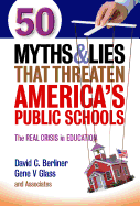 50 Myths and Lies That Threaten America's Public Schools: The Real Crisis in Education