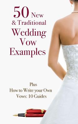 50 New & Traditional Wedding Vow Examples: Plus How to Write Your Own Vows: 10 Guides - Kay, Marie