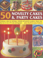 50 Novelty Cakes & Party Cakes: Delicious Cakes for Birthdays, Festivals and Special Occasions, Shown Step by Step in Over 270 Photographs