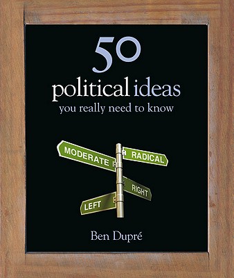 50 Political Ideas You Really Need to Know - Dupre, Ben