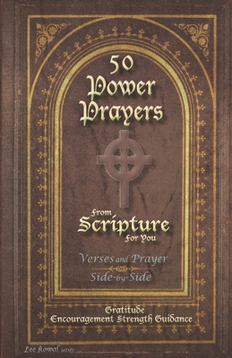 50 POWER PRAYERS from SCRIPTURE for YOU - Verses and Prayer Side-By-Side: Gratitude Encouragement Strength Guidance (Classic Cover with Cross) - Kowal MDIV, Lee