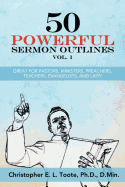 50 Powerful Sermon Outlines Vol. 1: Great for Pastors, Ministers, Preachers, Teachers, Evangelists, and Laity