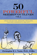 50 Powerful Sermon Outlines, Vol. 4: Great for Pastors, Ministers, Preachers, Teachers, Evangelists, and Laity