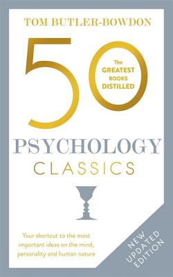 50 Psychology Classics: Your shortcut to the most important ideas on the mind, personality, and human nature - Butler-Bowdon, Tom