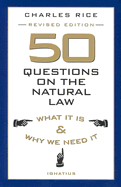 50 Questions on the Natural Law: What It is and Why We Need It