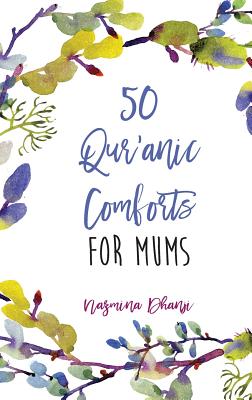 50 Qur'anic Comforts For Mums - Dhanji, Nazmina