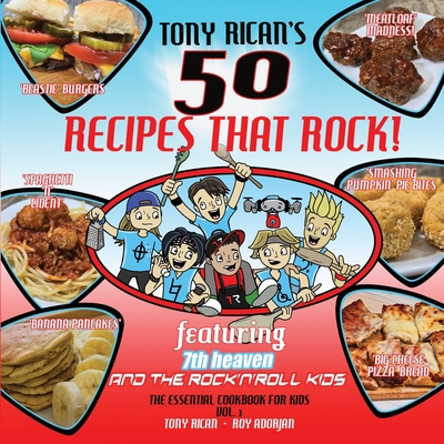 50 Recipes That Rock: Featuring Tony Rican and 7th heaven and the Rock 'n' Roll Kids - Adorjan, Roy, and Rican, Tony