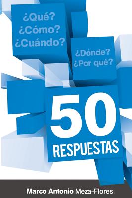 50 Respuestas: Qu?, C?mo, Cundo, D?nde, Por Qu? - Flores, Marco Antonio Meza