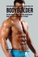 50 Rezepte Fur Selbstgemachte Protein-Riegel Fur Bodybuilder: Reg Das Muskelwachstum Ganz Naturlich an Ohne Kreatine Oder Anabole Steroide