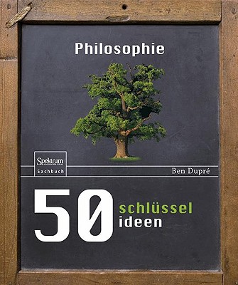 50 Schl?sselideen Philosophie - Dupr?, Ben, and Schneider, Regina (Translated by)