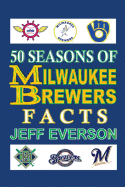 50 Seasons of Milwaukee Brewers Facts