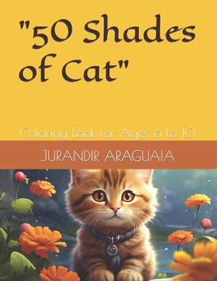 "50 Shades of Cat": Coloring Book for Ages 6 to 10 - Araguaia, Jurandir