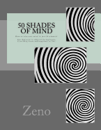 50 Shades of Mind: How to Calm Your Mind in Just 10 Minutes? Zen Approach to Adult Coloring Books, Creativity, Focus and Happiness in Life.