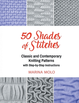 50 Shades of Stitches - Vol 2: Classic and Contemporay Knitting Patterns - Molo, Marina, and Kushner, Al (Photographer)