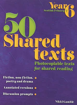 50 Shared Texts for Year 6 - Gamble, Nikki, and Turner, Gillian, and Clements, Sylvia