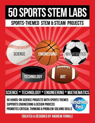 50 Sports STEM Labs: Sports-Themed STEM & STEAM Projects - Frinkle, Andrew