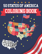 50 States Of America Coloring Book: USA States Of America Coloring Book Educational Coloring Book For Kids and Adults 50 US States With History Facts - Patriotic
