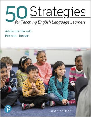 50 Strategies for Teaching English Language Learners Plus Pearson Etext -- Access Card Package - Herrell, Adrienne, and Jordan, Michael