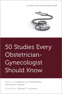 50 Studies Every Obstetrician-Gynecologist Should Know