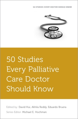 50 Studies Every Palliative Care Doctor Should Know - Hui, David, and Reddy, Akhila, and Bruera, Eduardo