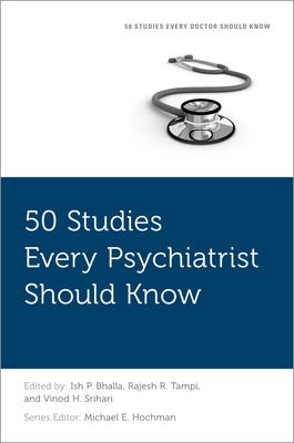 50 Studies Every Psychiatrist Should Know - Bhalla, Ish P (Editor), and Tampi, Rajesh R (Editor), and Srihari, Vinod H (Editor)