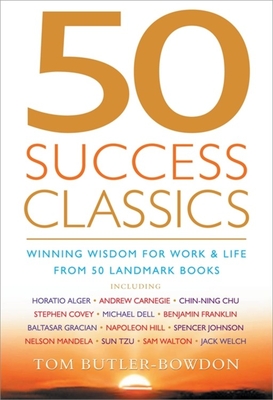 50 Success Classics: Winning Wisdom for Work and Life from 50 Landmark Books - Butler-Bowdon, Tom