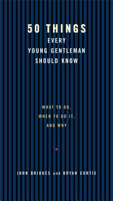 50 Things Every Young Gentleman Should Know - Bridges, John, and Curtis, Bryan, and Thomas Nelson Publishers