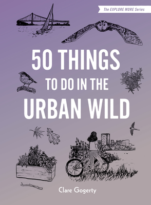 50 Things to Do in the Urban Wild - Gogerty, Clare