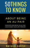 50 Things to Know About Being an Au Pair: Discover How Being an Au Pair Can Change Your Life Forever