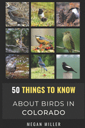 50 Things to Know About Birds in Colorado: Birding the Centennial State